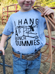 I Hang Out With A Bunch Of Dummies Tee